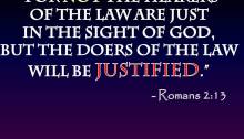 For not the hearers of the law are just in the sight of God, but the doers of the law will be justified.