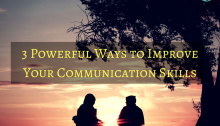 3 Powerful Ways to Improve Your Communication Skills