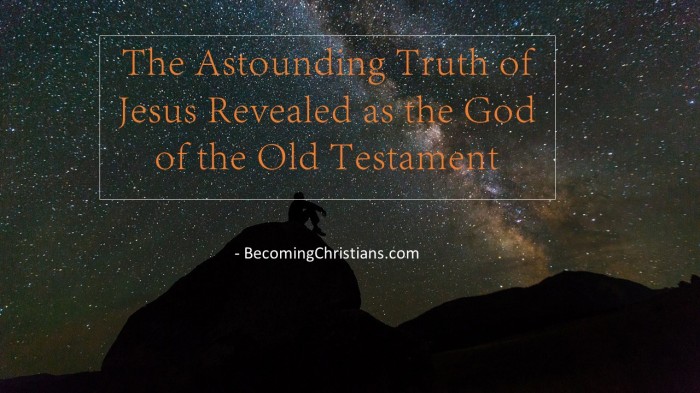 The Astounding Truth of Jesus Revealed as the God of the Old Testament