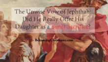 The Unwise Vow of Jephthah Did He Really Offer His Daughter as a Burnt Sacrifice