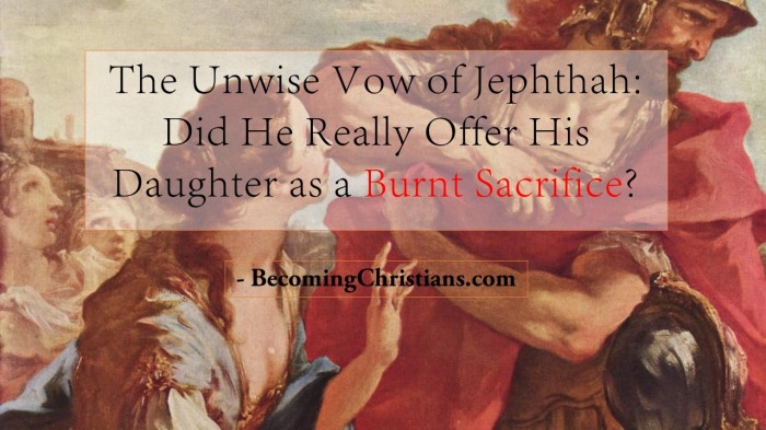 The Unwise Vow of Jephthah Did He Really Offer His Daughter as a Burnt Sacrifice