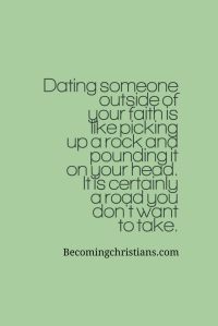 Dating someone outside of our faith is like picking up a rock and pounding it on your head.