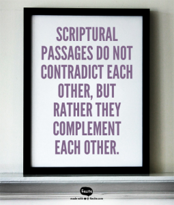 Scriptural passages do not contradict each other, but rather they complement each other.