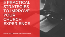 5 Practical Strategies To Improve Your Church Experience