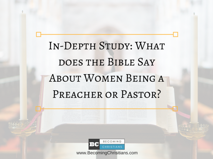 In-Depth Study: What does the Bible Say About Women Being a Preacher or Pastor?