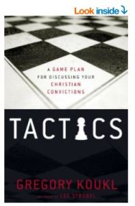 Tactics: A Game Plan for Discussing Your Christian Convictions