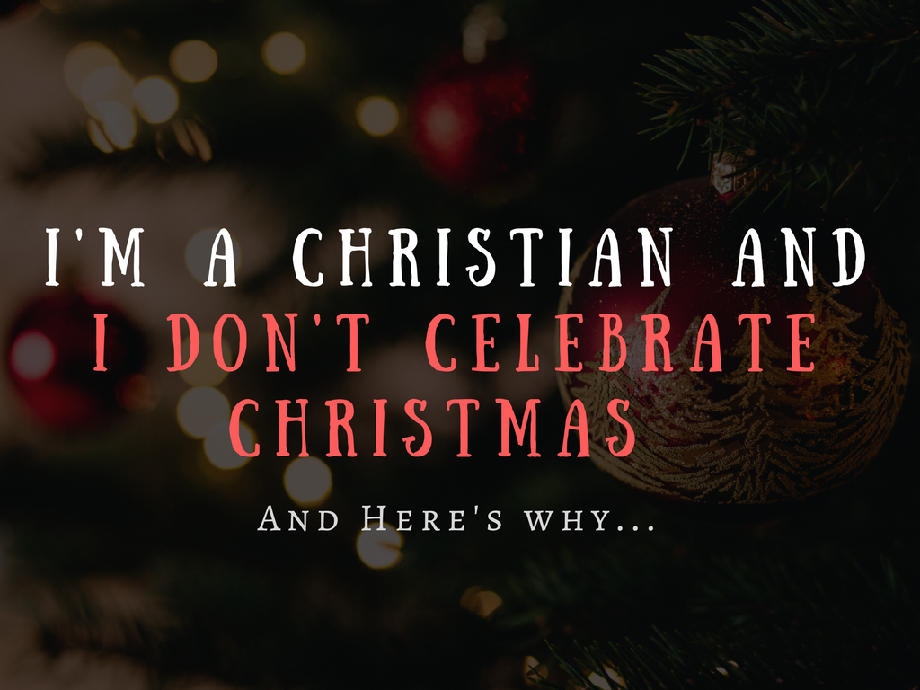 I'm a Christian and I don't celebrate Christmas