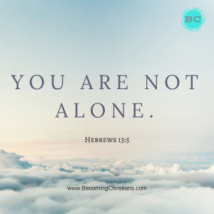 You are not alone Hebrews 13:5