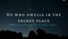 What does it mean to dwell in the secret place of the Most High (Psalms 91:1)?