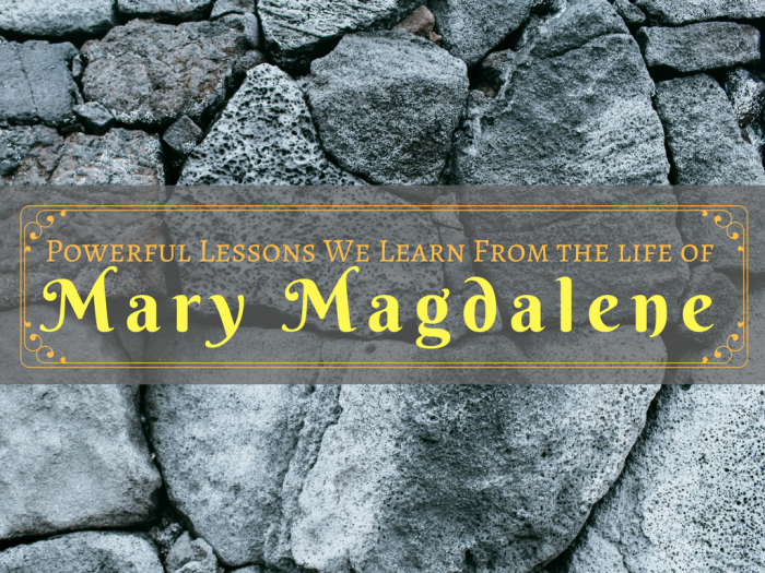 Powerful Lessons We Learn From the life of Mary Magdalene