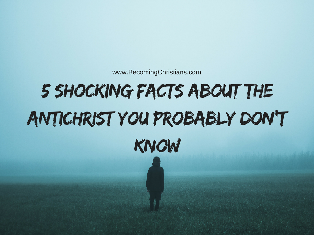 5 Shocking Facts about the Antichrist You Probably Don_t Know