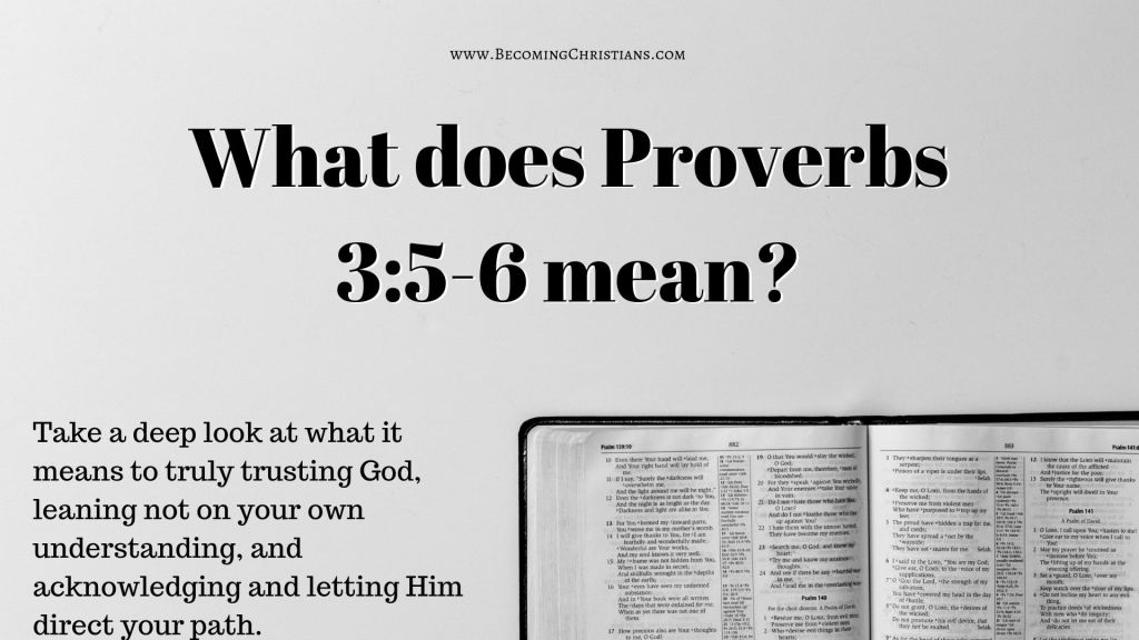 What does Proverbs 3:5-6 mean? How can we understand Proverbs 3:5-6?