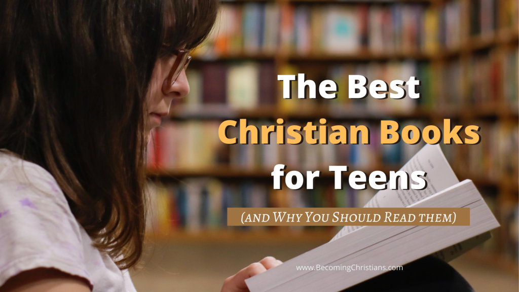 The Best Christian Books for Teens (and Why You Should Read them)