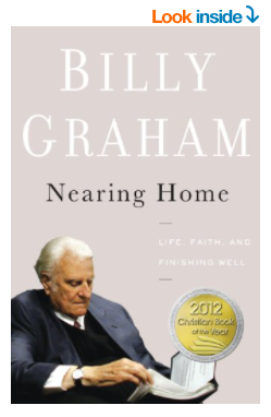 Nearing Home: Life, Faith, and Finishing Well Billy Graham Book