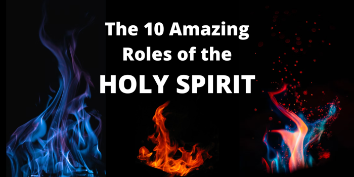 The 10 Amazing Roles of the Holy Spirit